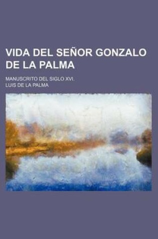 Cover of Vida del Senor Gonzalo de La Palma; Manuscrito del Siglo XVI.