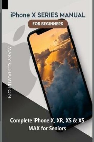 Cover of iPhone X SERIES MANUAL FOR BEGINNERS