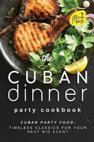 Cover of The Cuban Dinner Party Cookbook