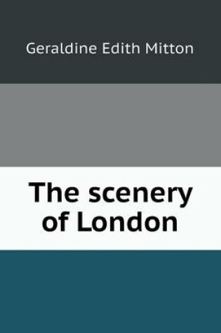 Cover of The scenery of London