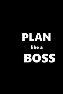 Cover of 2019 Weekly Planner Funny Saying Plan Like A Boss 134 Pages