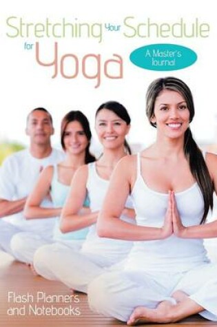 Cover of Stretching Your Schedule for Yoga