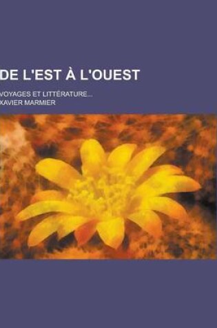 Cover of de L'Est A L'Ouest; Voyages Et Litterature...