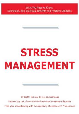 Book cover for Stress Management - What You Need to Know: Definitions, Best Practices, Benefits and Practical Solutions