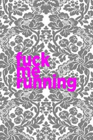 Cover of Fuck Me Running