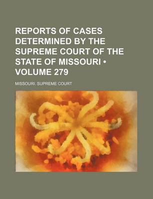 Book cover for Reports of Cases Determined by the Supreme Court of the State of Missouri (Volume 279)