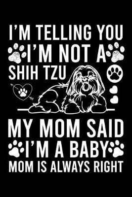 Book cover for I'm Telling You I'm not A Shih Tzu My Mom Said I'm A Baby Mom Is Always Right