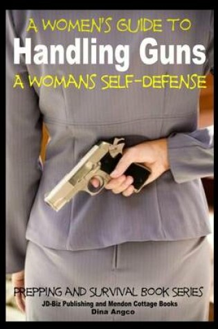Cover of A Women's Guide to Handling Guns - A Woman's Self-Defense