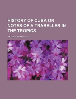 Book cover for History of Cuba or Notes of a Trabeller in the Tropics