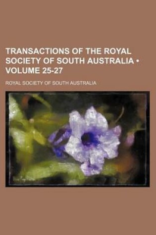 Cover of Transactions of the Royal Society of South Australia (Volume 25-27)