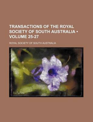 Book cover for Transactions of the Royal Society of South Australia (Volume 25-27)