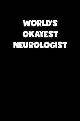 Cover of World's Okayest Neurologist Notebook - Neurologist Diary - Neurologist Journal - Funny Gift for Neurologist