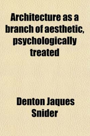 Cover of Architecture as a Branch of Aesthetic, Psychologically Treated