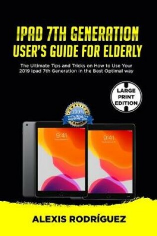 Cover of IPAD 7th GENERATION USER'S GUIDE FOR ELDERLY