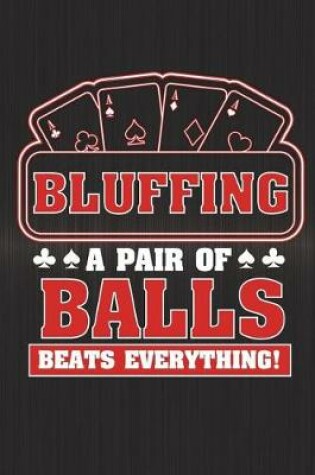 Cover of Bluffing A Pair Of Balls Beats Everything