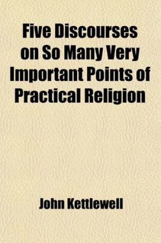 Cover of Five Discourses on So Many Very Important Points of Practical Religion; Never Before Printed