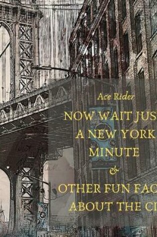 Cover of Now Wait Just a New York Minute & Other Fun Facts about the City