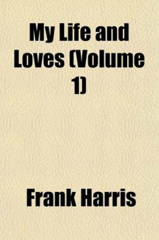 Cover of My Life and Loves (Volume 1)