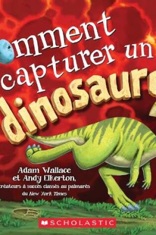 Cover of Comment Capturer Un Dinosaure