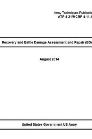 Cover of Army Techniques Publication ATP 4-31/MCRP 4-11.4A Recovery and Battle Damage Assessment and Repair (BDAR) August 2014