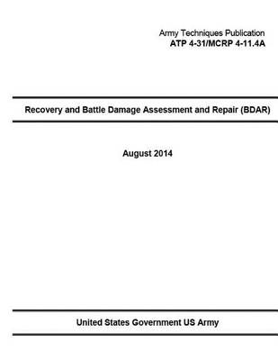 Book cover for Army Techniques Publication ATP 4-31/MCRP 4-11.4A Recovery and Battle Damage Assessment and Repair (BDAR) August 2014