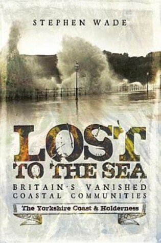 Cover of Lost to the Sea, Britain's Vanished Coastal Communities