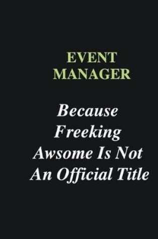 Cover of Event Manager Because Freeking Awsome is Not An Official Title