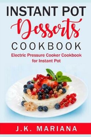 Cover of Instant Pot Desserts Cookbook