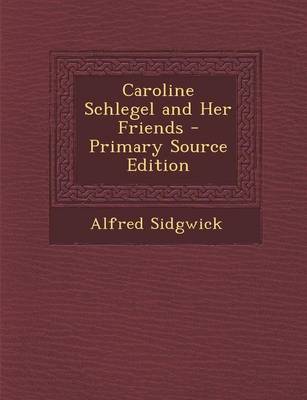 Book cover for Caroline Schlegel and Her Friends - Primary Source Edition