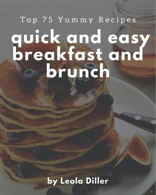 Book cover for Top 75 Yummy Quick and Easy Breakfast and Brunch Recipes