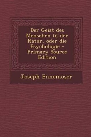 Cover of Der Geist Des Menschen in Der Natur, Oder Die Psychologie - Primary Source Edition