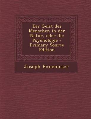 Book cover for Der Geist Des Menschen in Der Natur, Oder Die Psychologie - Primary Source Edition