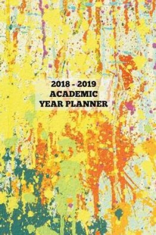 Cover of Yellow and Green Splatter Paint Art 2018 - 2019 Academic Year Planner