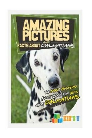 Cover of Amazing Pictures and Facts about Dalmatians