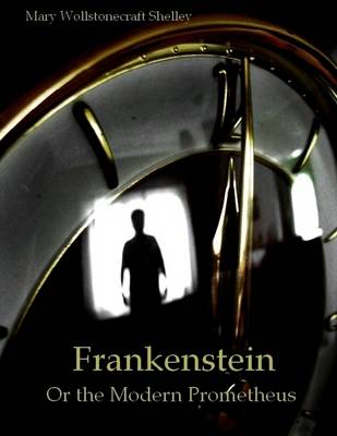 Book cover for Frankenstein : Or the Modern Prometheus (Illustrated)