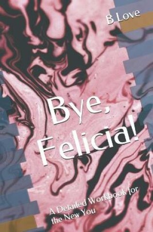 Cover of Bye, Felicia!