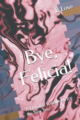 Book cover for Bye, Felicia!