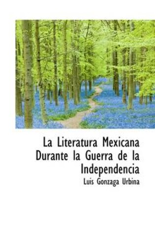 Cover of La Literatura Mexicana Durante La Guerra de La Independencia