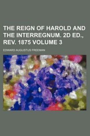 Cover of The Reign of Harold and the Interregnum. 2D Ed., REV. 1875 Volume 3