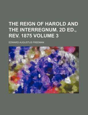 Book cover for The Reign of Harold and the Interregnum. 2D Ed., REV. 1875 Volume 3