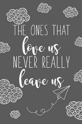 Book cover for The Ones That Love Us Never Really Leave Us