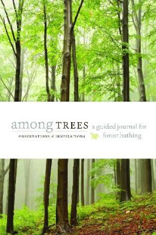 Cover of Among Trees: A Guided Journal for Forest Bathing