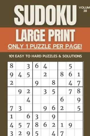 Cover of Sudoku Large Print - Only 1 Puzzle Per Page! - 101 Easy to Hard Puzzles & Solutions Volume 38