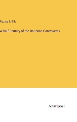 Book cover for A Half-Century of the Unitarian Controversy