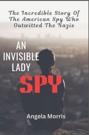 Cover of An Invisible Lady Spy