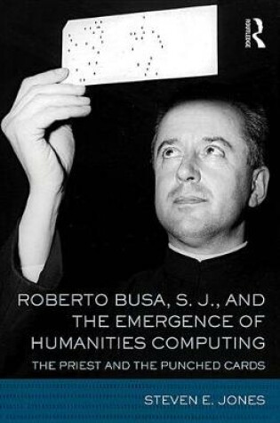 Cover of Roberto Busa, S. J., and the Emergence of Humanities Computing