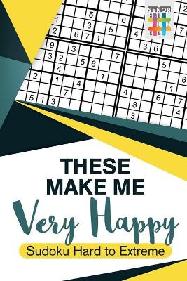 Book cover for These Make Me Very Happy Sudoku Hard to Extreme