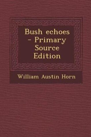 Cover of Bush Echoes - Primary Source Edition