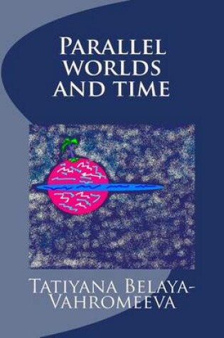 Cover of Parallel Worlds and Time