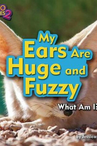 Cover of My Ears Are Huge and Fuzzy (Fennec Fox)